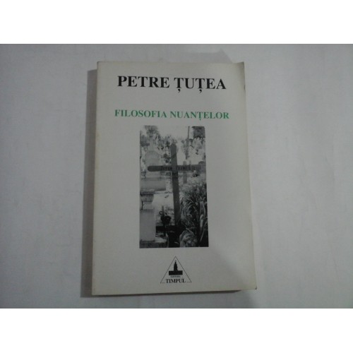 FILOSOFIA NUANTELOR - PETRE TUTEA FILOSOFIA NUANTELOR - PETRE TUTEA